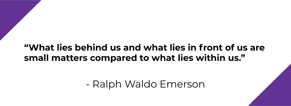 What lies behind us and what lies in front of us are small matters compared to what lies within us. - Ralph Waldo Emerson